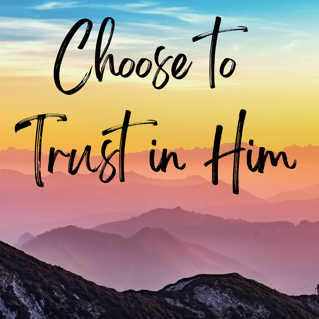 Choose to Trust in Him