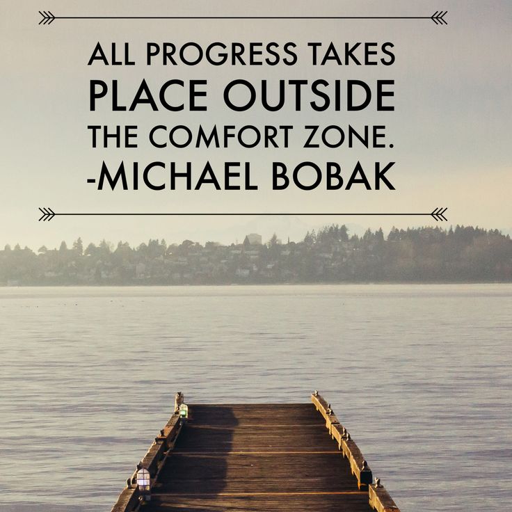 All Progress Takes Place Outside the Comfort Zone