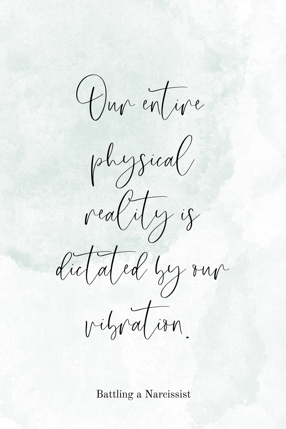 Our entire physical reality is dictated by our vibration. 