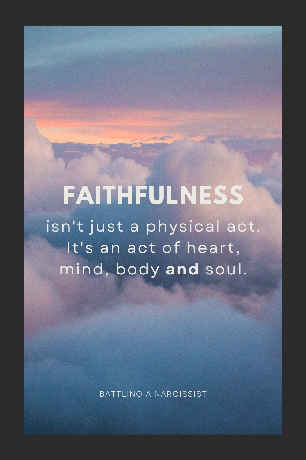 Faithfulness isn't just a physical act. It's an act of heart, mind, body and soul.