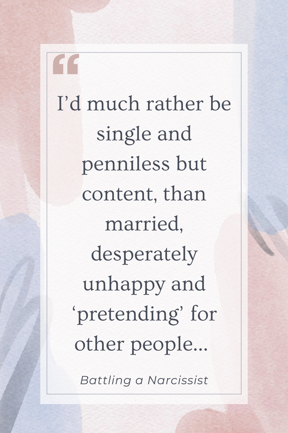 I'd rather be single and penniless, than married, desperately unhappy and 'pretending' for other people.

#relationships #marriage #narcissism #love