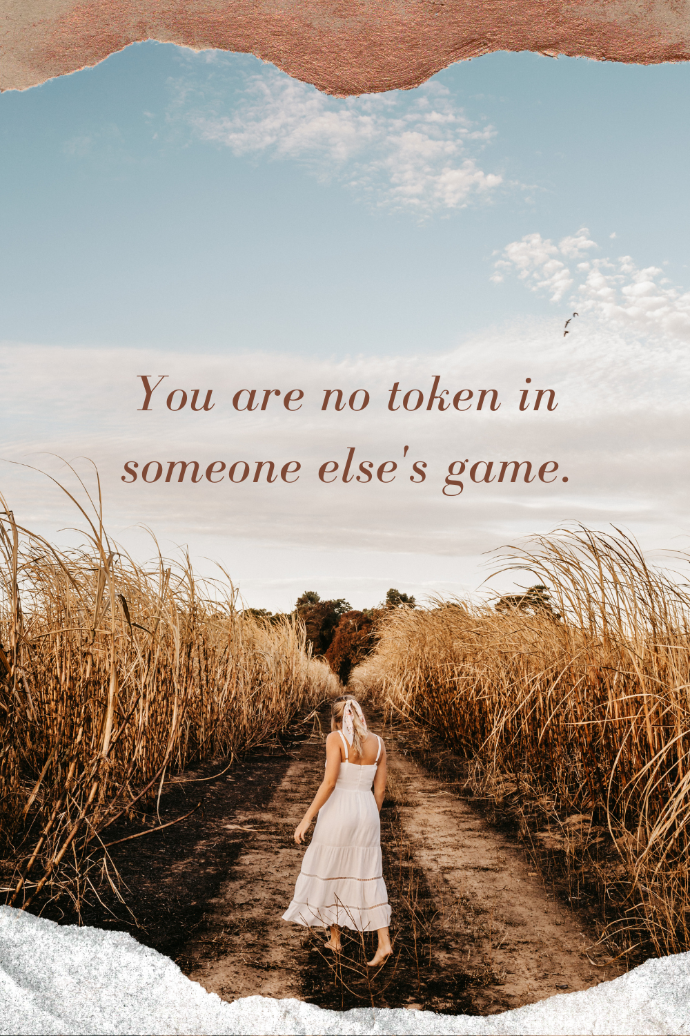 You are no token in someone else's game.