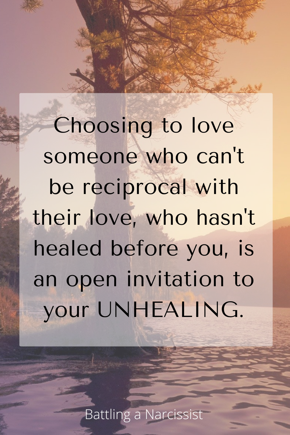Choosing to love someone who can't be reciprocal with their love, who hasn't healed before you, is an open invitation to your UNHEALING.